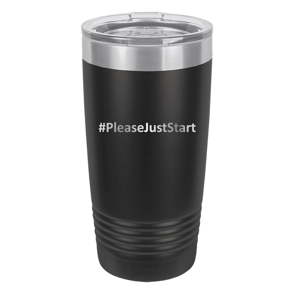 #PleaseJustStart 20 oz Tumbler - Black