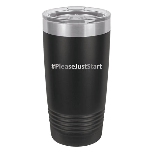 #PleaseJustStart 20 oz Tumbler - Black